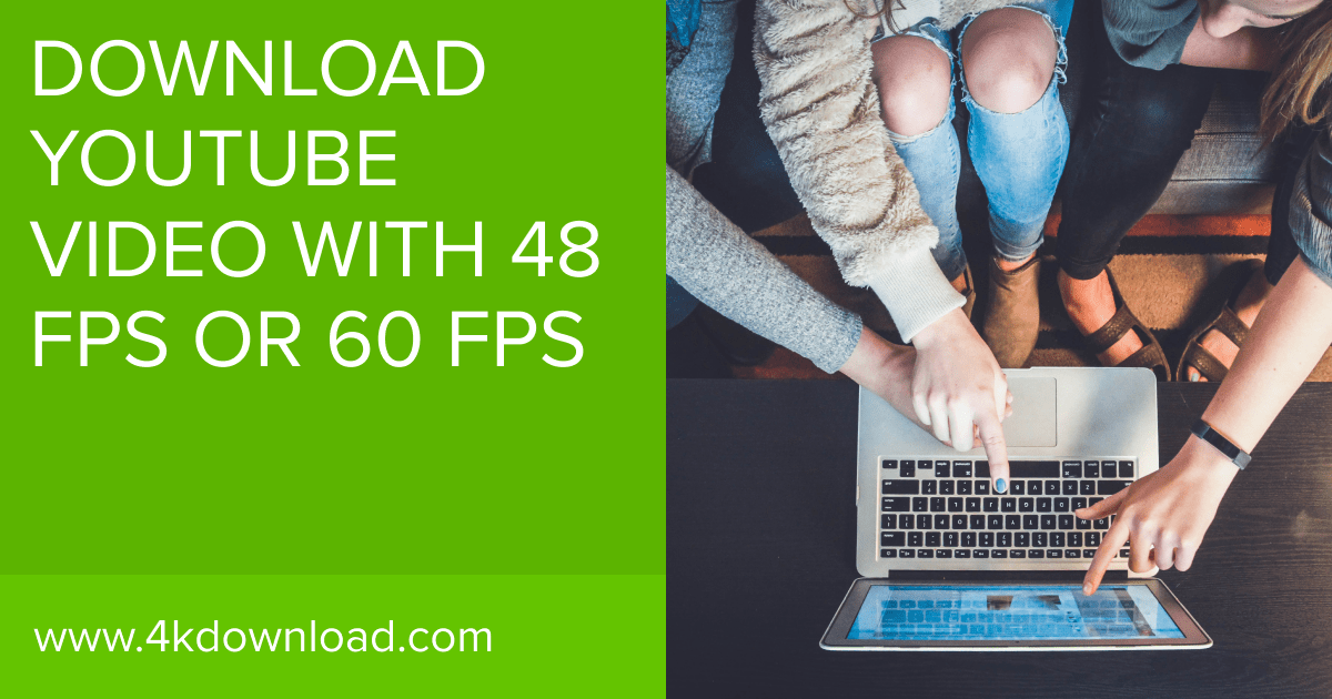 How to Get 4K 60fps Video Downloaded from